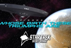 Star Trek : Secret Voyage – Pilot E01: Whose Birth These Triumphs Are